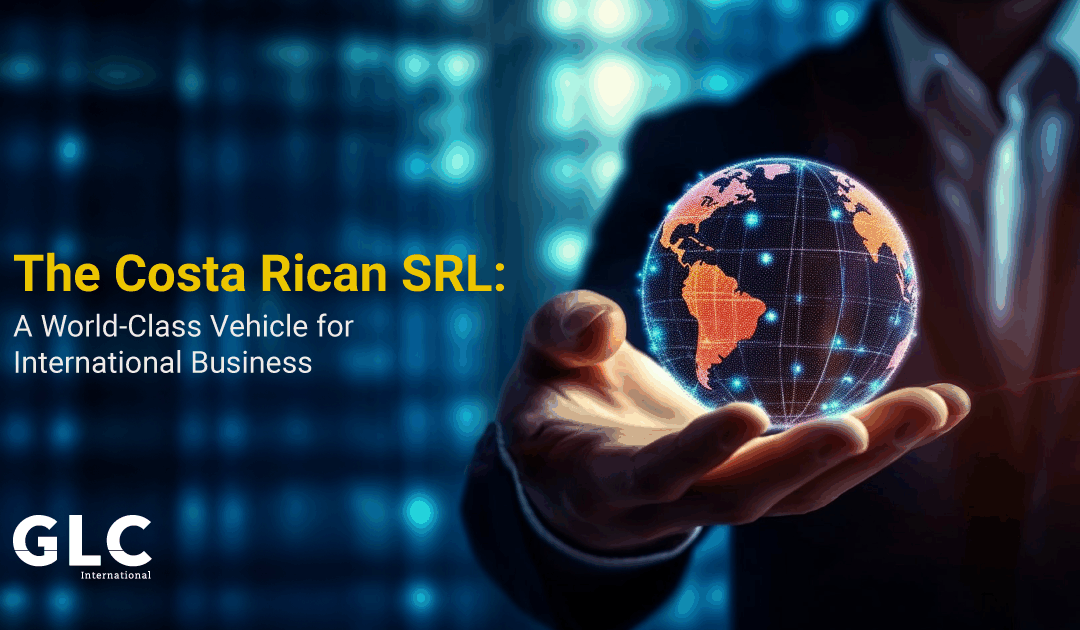 Why the Costa Rican SRL is the Smart Choice for Global Entrepreneurs